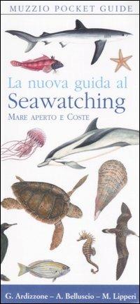 La nuova guida al seawatching. Mare aperto e coste - Giandomenico Ardizzone,Andrea Belluscio,Massimiliano Lipperi - copertina