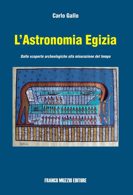L'astronomia egizia. Dalle scopere archeologiche alla misurazione del tempo. Ediz. illustrata - Carlo Gallo - copertina