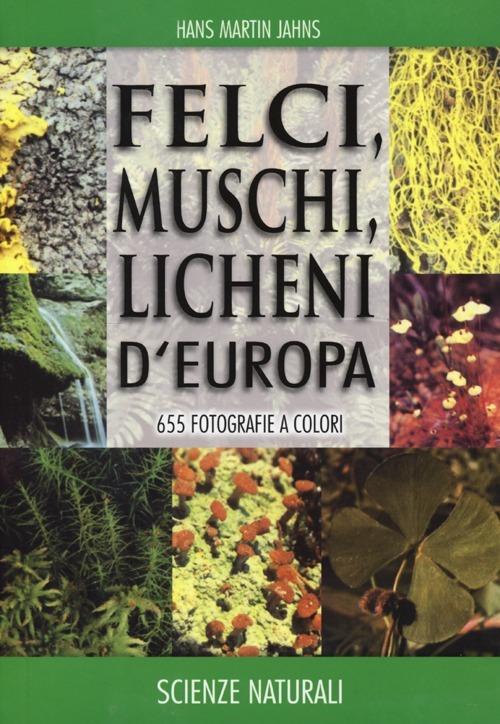 Felci, muschi e licheni d'Europa. Ediz. illustrata - Hans M. Jahns,A. K. Masselink - copertina
