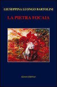 La pietra focaia - Giuseppina Luongo Bartolini - copertina