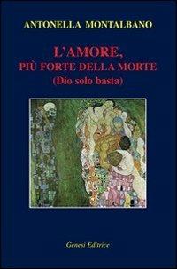L'amore, più forte della morte (Dio solo basta) - Antonella Montalbano - copertina