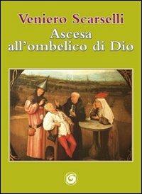 Ascesa all'ombelico di Dio - Veniero Scarselli - copertina