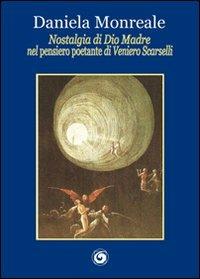 Nostalgia di Dio madre nel «pensiero poetante» di Veniero Scarselli - Daniela Monreale - copertina