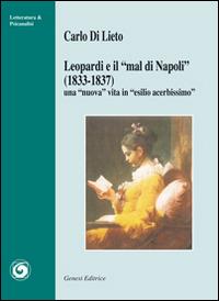 Leopardi e «il mal di Napoli» (1833-1837). Una «nuova» vita in «esilio acerbissimo» - Carlo Di Lieto - copertina