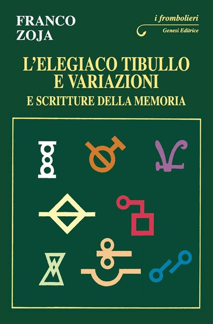 L'elegiaco Tibullo e variazioni e scritture della memoria - Franco Zoja - copertina