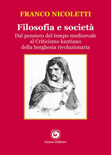 Filosofia e società. Dal pensiero del tempo medioevale al Criticismo kantiano della borghesia rivoluzionaria - Franco Nicoletti - copertina