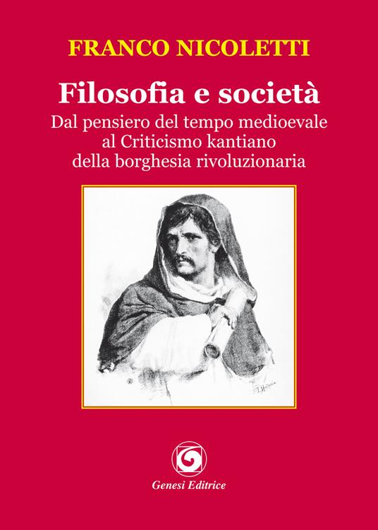Filosofia e società. Dal pensiero del tempo medioevale al Criticismo kantiano della borghesia rivoluzionaria - Franco Nicoletti - copertina