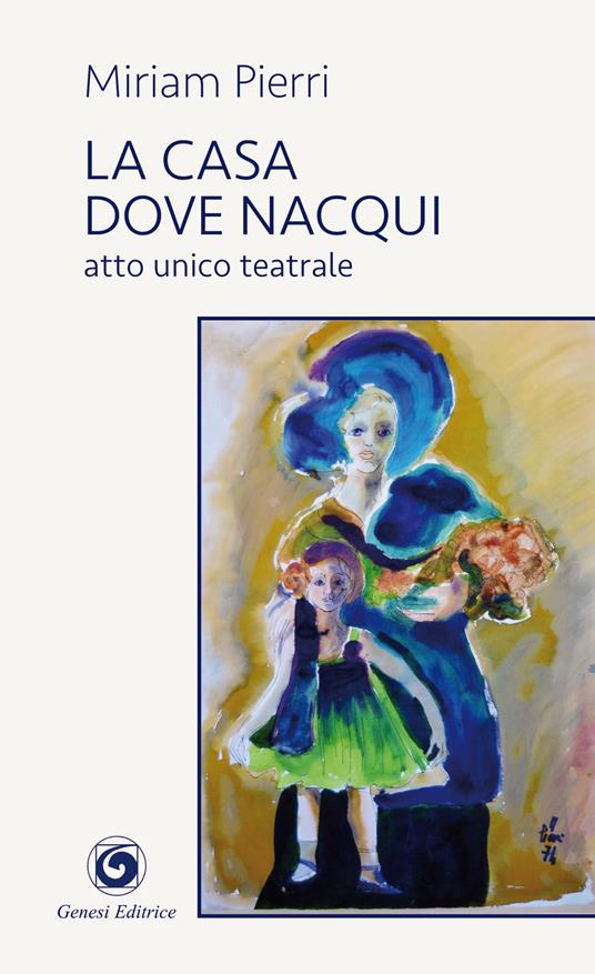 La casa dove nacqui. Atto unico teatrale - Miriam Pierri - copertina