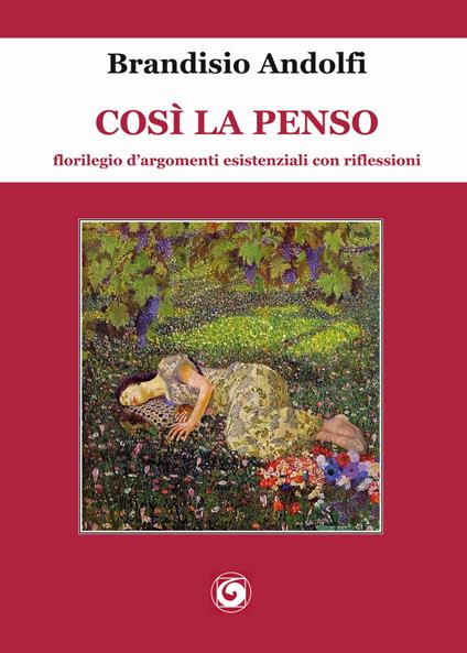 Così la penso. Florilegio d'argomenti esistenziali con riflessioni - Brandisio Andolfi - copertina