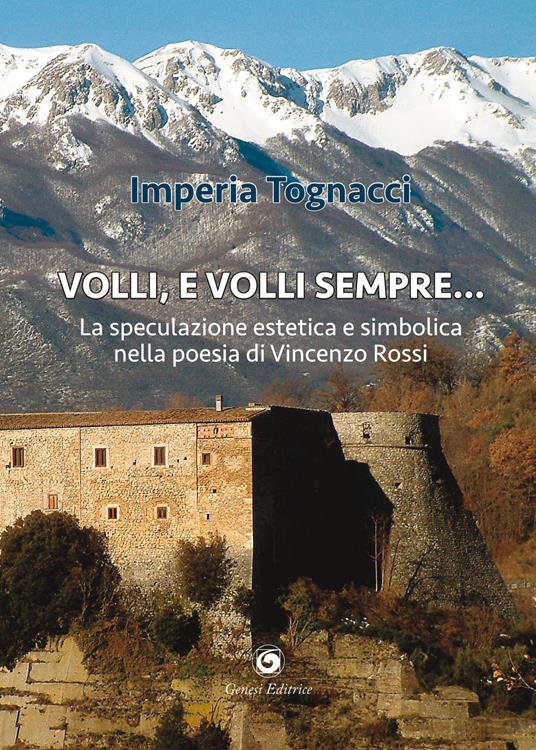 Volli, e volli sempre. La speculazione estetica e simbolica nella poesia di Vincenzo Rossi - Imperia Tognacci - copertina