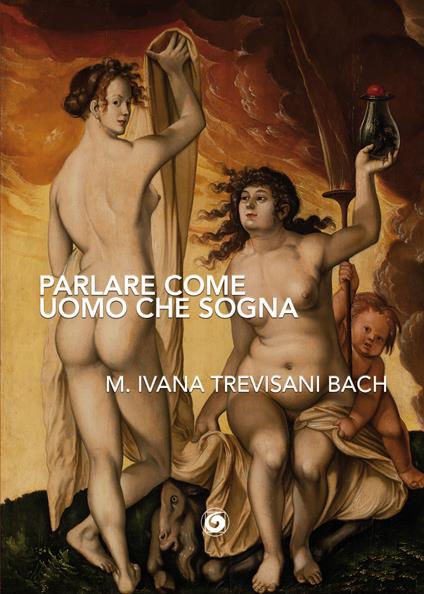 Parlare come uomo che sogna - M. Ivana Trevisani Bach - copertina