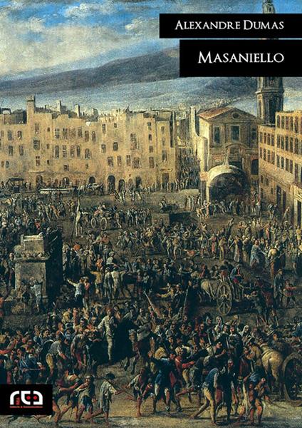 Il Masaniello - Alexandre Dumas,Eugenio Torelli Viollier - ebook
