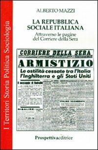 La Repubblica Sociale Italiana. Attraverso le pagine del Corriere della Sera - Alberto Mazzi - copertina
