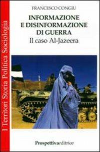Informazione e disinformazione di guerra. Il caso Al-Jazeera - Francesco Congiu - copertina