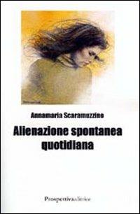 Alienazione spontanea quotidiana - Anna Maria Scaramuzzino - copertina