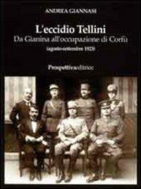 L' eccidio Tellini. Da Gianina all'occupazione di Corfù (agosto-settembre 1923) - Andrea Giannasi - copertina