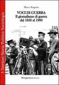 Voci di guerra. Il giornalismo di guerra dal 1856 al 1900 - Marco Soggetto - copertina