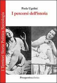 I percorsi dell'isteria - Paola Ugolini - copertina