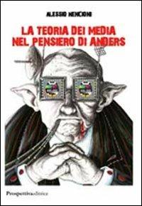 La teoria dei media nel pensiero di Anders - Alessio Nencioni - copertina