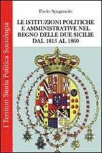 Le istituzioni politiche ed amministrative nel Regno delle due Sicilie dal 1815 al 1860