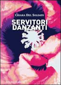 Servitori danzanti - Chiara Del Soldato - copertina
