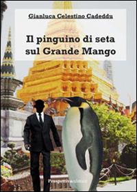 Il pinguino di seta sul grande mango - Gianluca Celestino Cadeddu - copertina