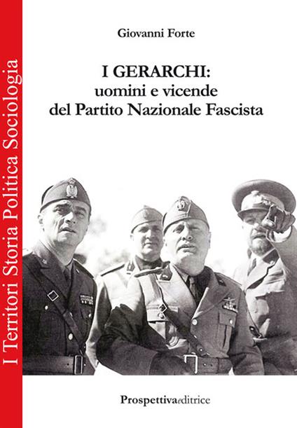 I gerarchi. Uomini e vicende del Partito Nazionale Fascista - Giovanni Forte - copertina