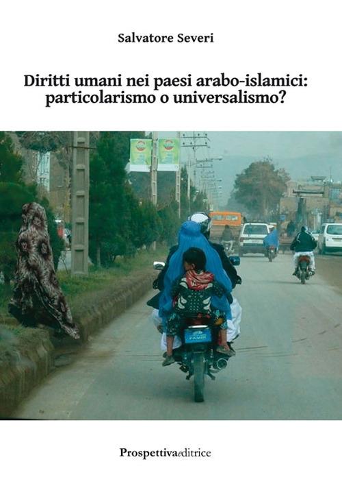 Diritti umani nei paesi arabo-islamici. Particolarismo o universalismo? - Salvatore Severi - copertina