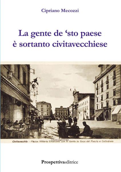 La gente de 'sto paese è sortanto civitavecchiese - Cipriano Mecozzi - copertina