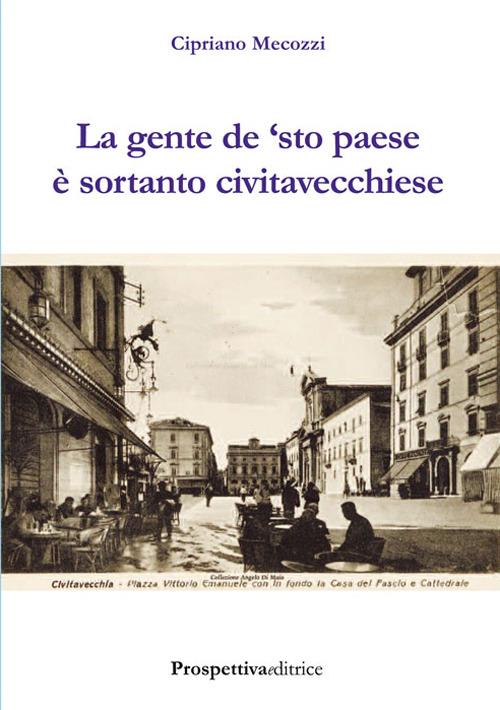 La gente de 'sto paese è sortanto civitavecchiese - Cipriano Mecozzi - copertina
