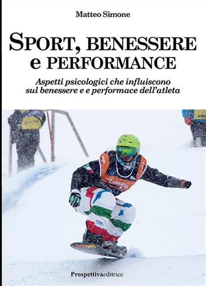 Sport, benessere e performance. Aspetti psicologici che influiscono sul benessere e e performance dell'atleta - Matteo Simone - copertina