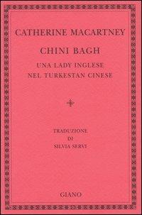 Chini Bagh. Una lady inglese nel Turkestan cinese - Catherine Macartney - copertina