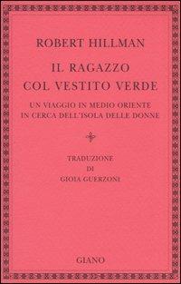 Il ragazzo col vestito verde. Un viaggio in Medio Oriente in cerca dell'Isola delle Donne - Robert Hillman - copertina