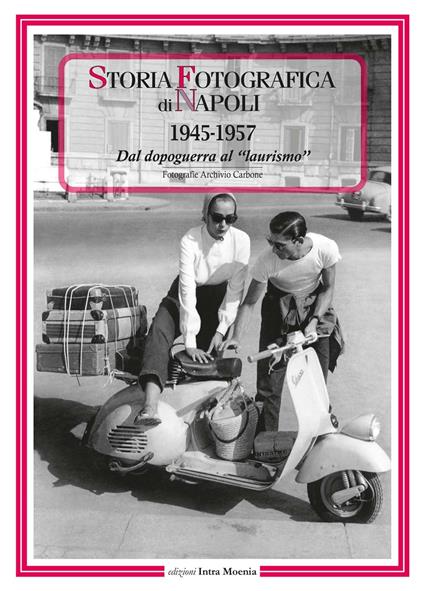 Storia fotografica di Napoli (1945-1957). Dal dopoguerra al «laurismo». Ediz. illustrata - copertina