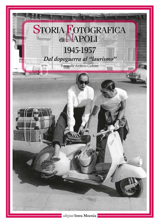 Storia fotografica di Napoli (1945-1957). Dal dopoguerra al «laurismo». Ediz. illustrata - copertina