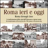 Roma ieri e oggi. Le trasformazioni della città dall'Ottocento ai giorni nostri. Ediz. multilingue - copertina