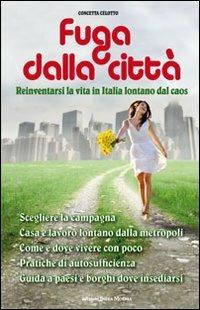 Fuga dalla città. Reinventarsi la vita in Italia lontani dal caos - Concetta Celotto - copertina