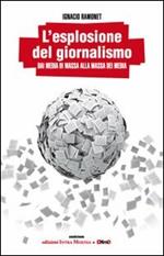 L' esplosione del giornalismo. Dai media di massa alla massa dei media