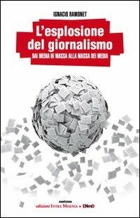 L'esplosione del giornalismo. Dai media di massa alla massa dei media - Ignacio Ramonet - copertina