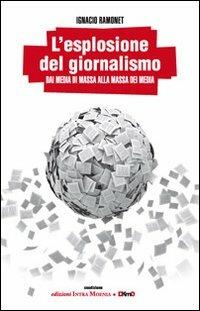 L' esplosione del giornalismo. Dai media di massa alla massa dei media - Ignacio Ramonet - copertina