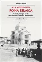 Alla scoperta della Roma ebraica. La storia, i luoghi, la vita della più antica comunità della diaspora