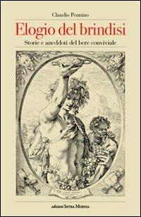 Elogio del brindisi. Storie e aneddoti del bere conviviale - Claudio Pennino - copertina