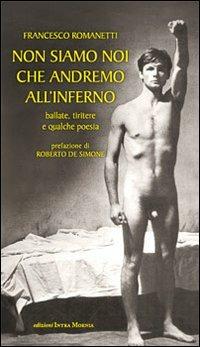 Non siamo noi che andremo all'inferno. Ballate, tiritere e qualche poesia - Francesco Romanetti - copertina