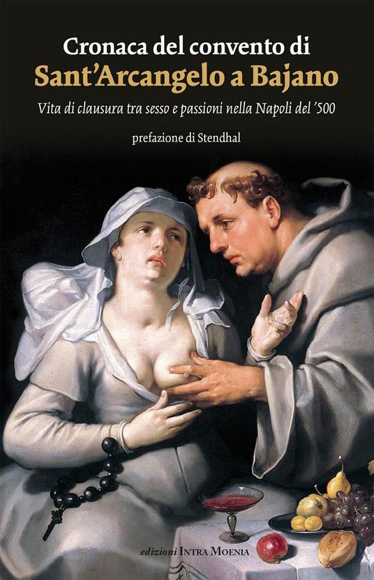 Cronaca del convento di Sant'Arcangelo a Bajano. Vita di clausura tra sesso e passioni nella Napoli del '500 - Anonimo - copertina