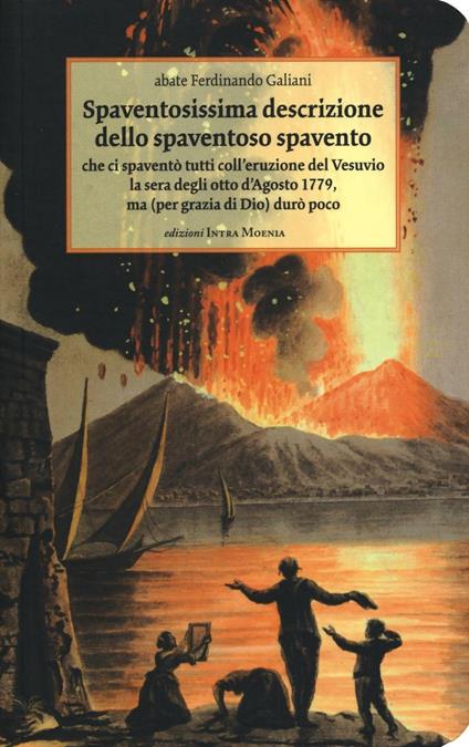Spaventosissima descrizione dello spaventoso spavento che ci spaventò tutti coll'eruzione del Vesuvio la sera degli otto d'agosto 1779... - Ferdinando Galiani - copertina