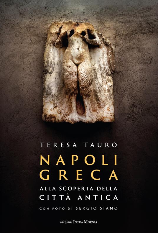 Napoli Greca. Alla scoperta della città antica. Con QR Code - Teresa Tauro - copertina
