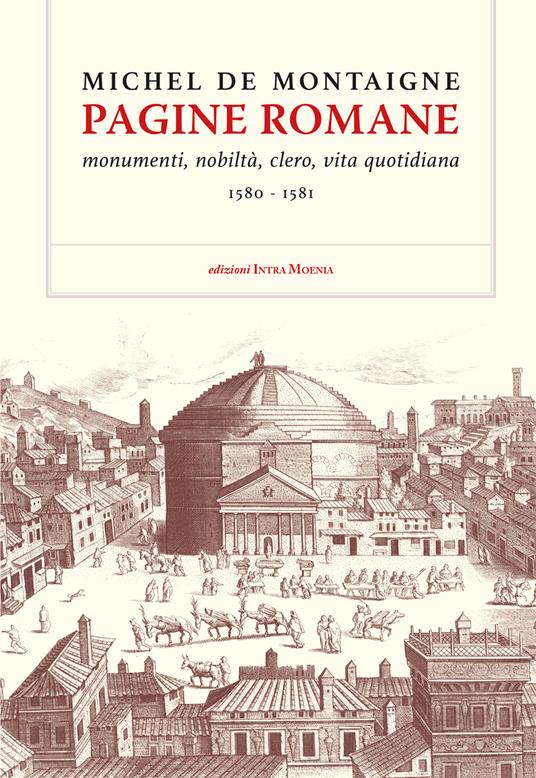 Pagine romane. Monumenti, nobiltà, clero, vita quotidiana (1580-1581) - Michel de Montaigne - copertina