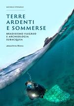 Terre ardenti e sommerse. Bradisismo flegreo e archeologia subacquea. Ediz. illustrata