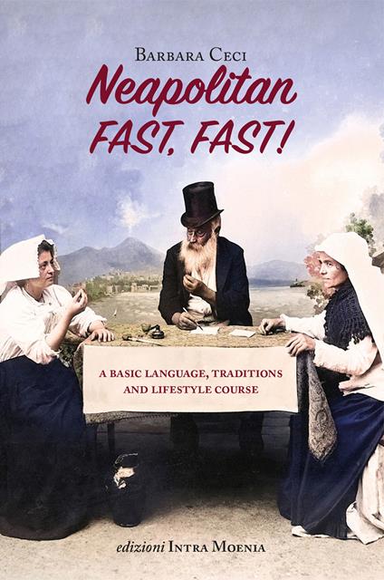 Neapolitan fast, fast! A basic language, traditions and lifestyle course - Barbara Ceci - copertina