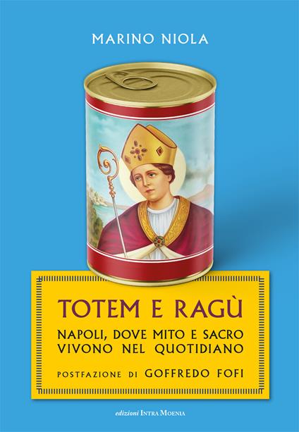 Totem e ragù. Napoli, dove mito e sacro vivono nel quotidiano - Marino Niola - copertina